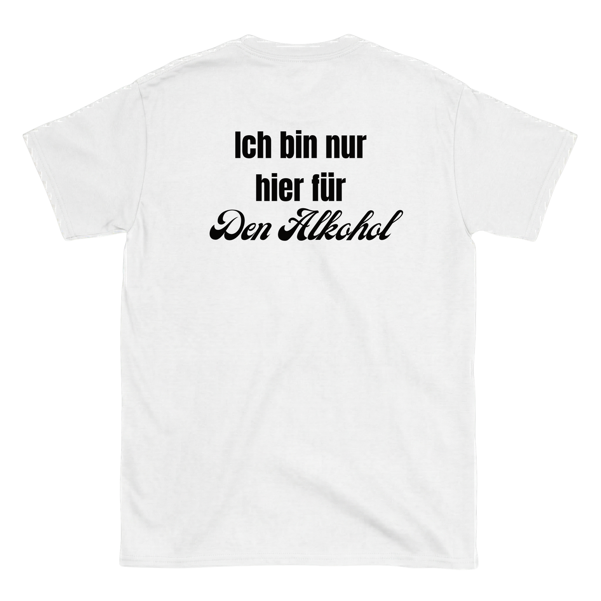 Ich bin nur hier für den Alkohol T-Shirt