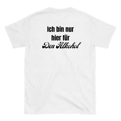 Ich bin nur hier für den Alkohol T-Shirt