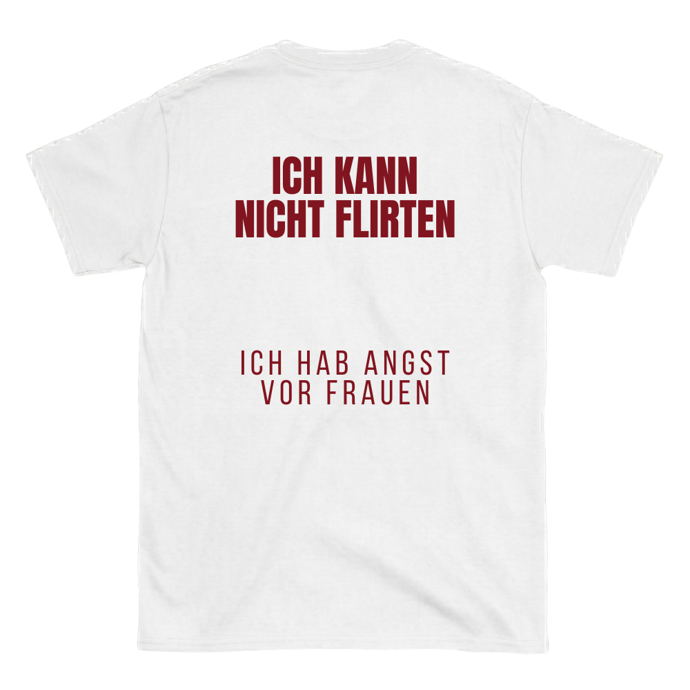 Ich kann nicht flirten, ich hab angst vor Frauen T-Shirt
