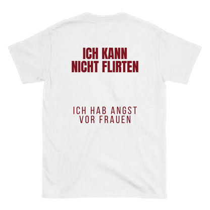 Ich kann nicht flirten, ich hab angst vor Frauen T-Shirt