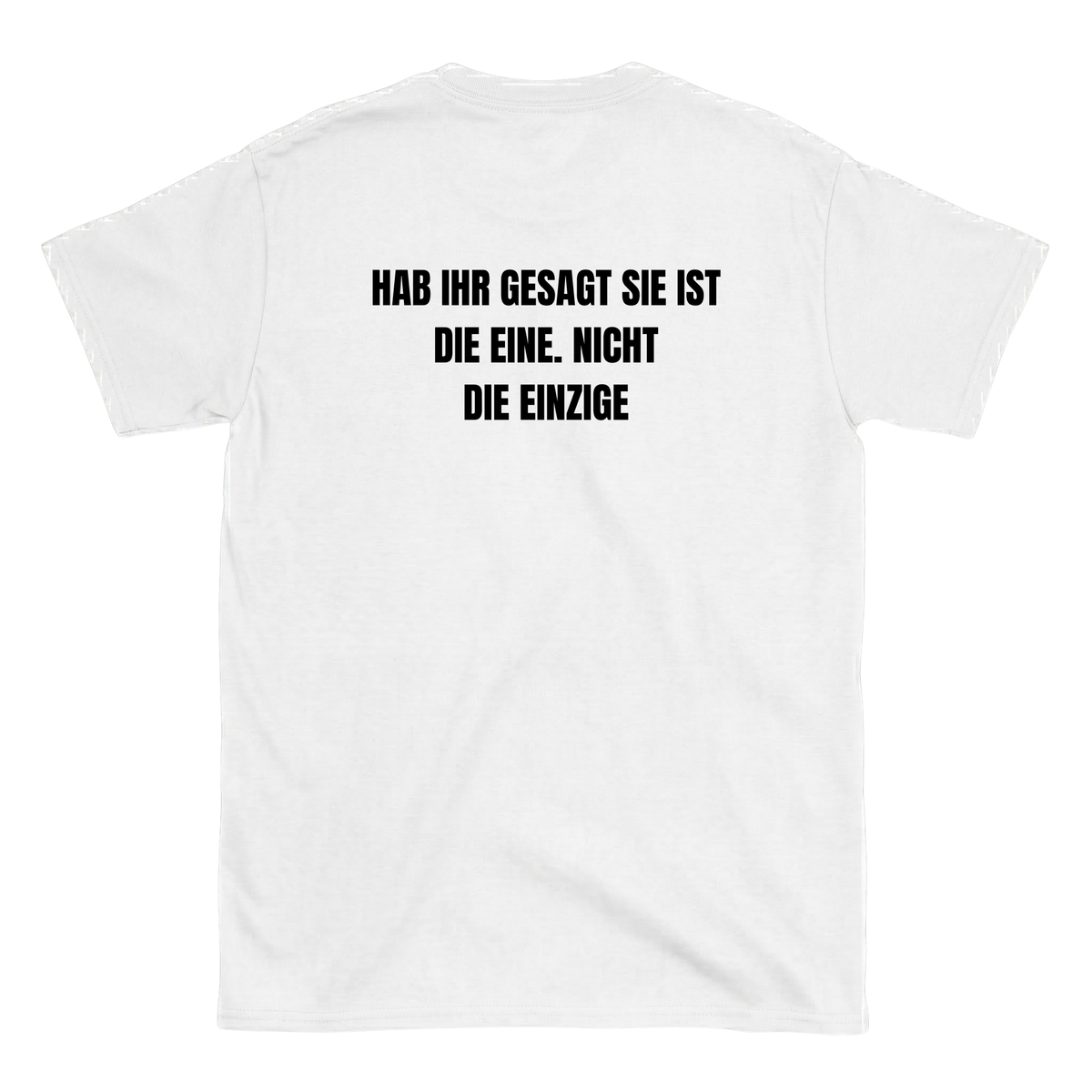 Hab ihr gesagt sie ist die eine, nicht die einzige T-Shirt