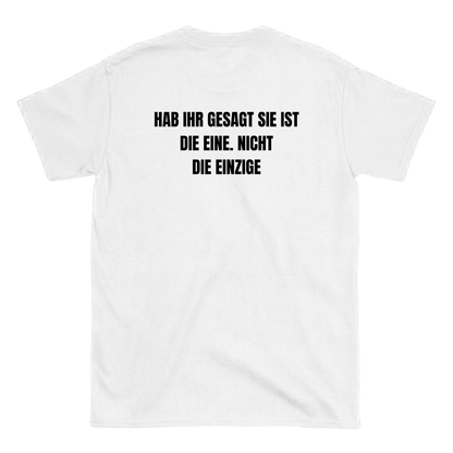 Hab ihr gesagt sie ist die eine, nicht die einzige T-Shirt