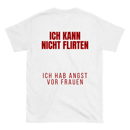 Ich kann nicht flirten, ich hab angst vor Frauen T-Shirt