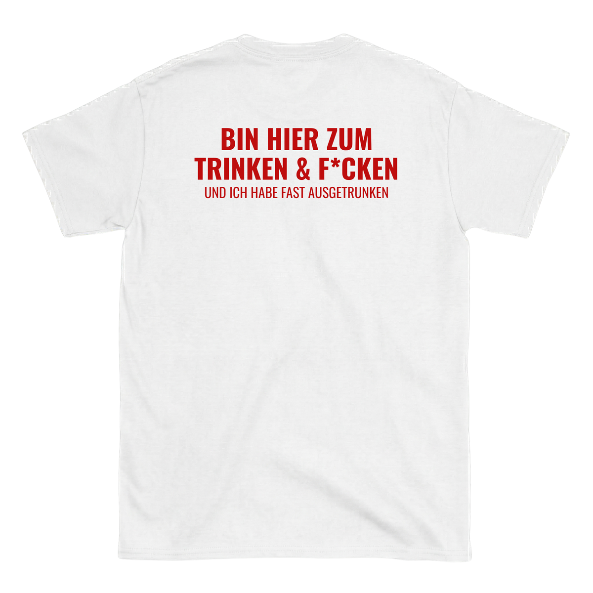 Bin hier zum Trinken & F´cken T-Shirt