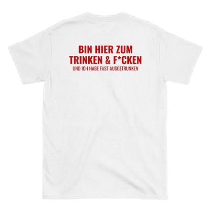Bin hier zum Trinken & F´cken T-Shirt