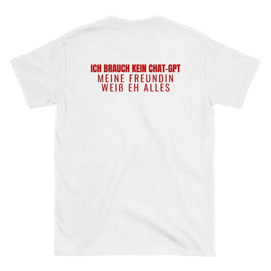 Ich brauch kein Chat GPT, meine Freundin weiß eh alles T-Shirt