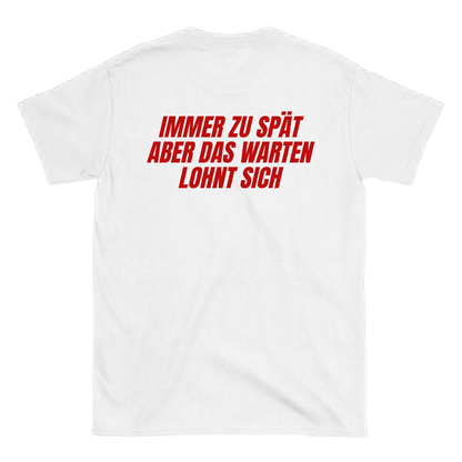 Immer zu spät aber das warten lohnt sich T-Shirt