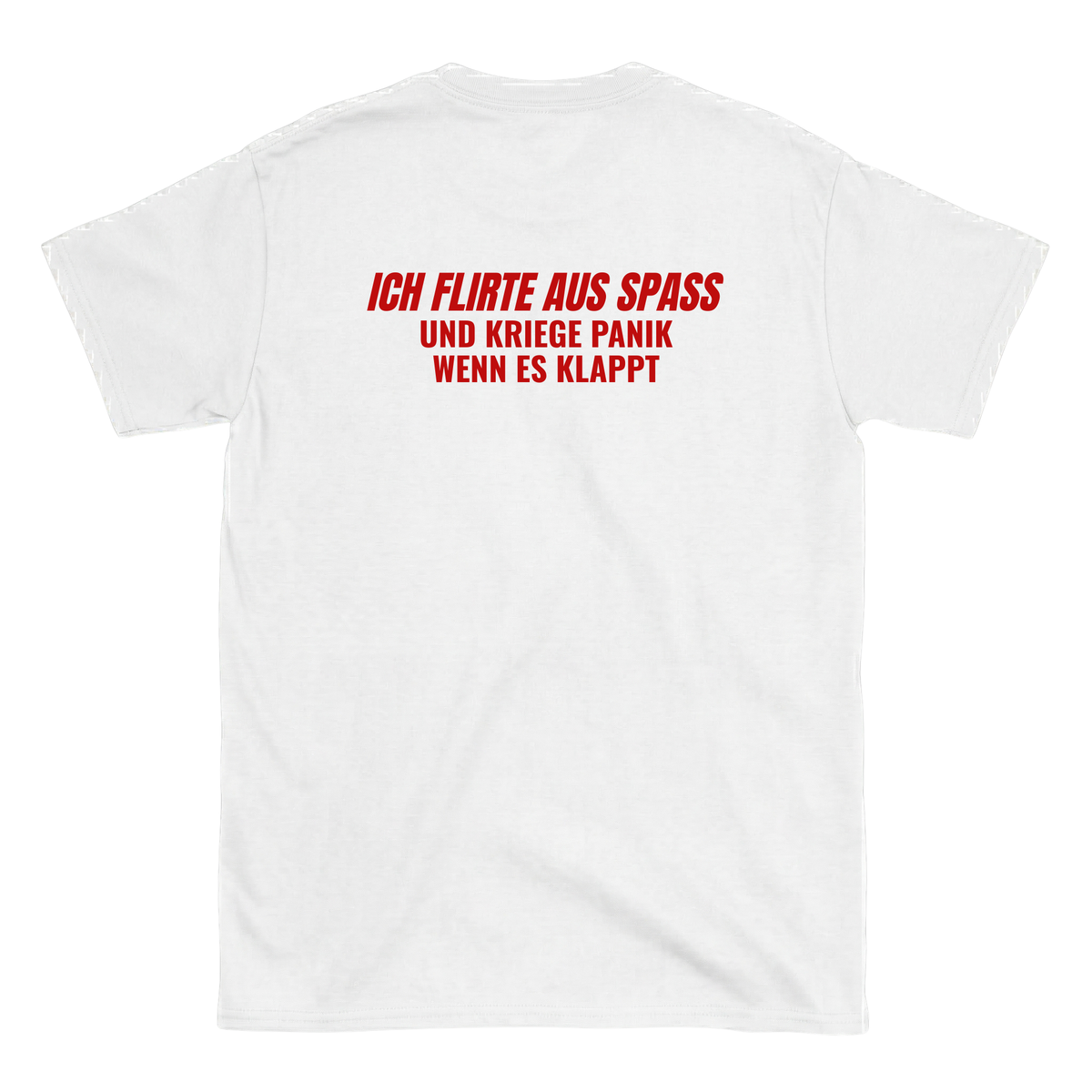 Ich flirte aus spass und kriege panik wenn es klappt T-Shirt