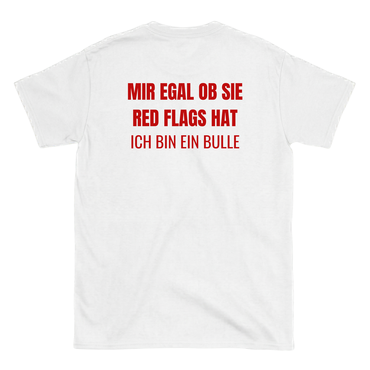 Mir egal ob sie redflags hat, ich bin ein Bulle T-Shirt