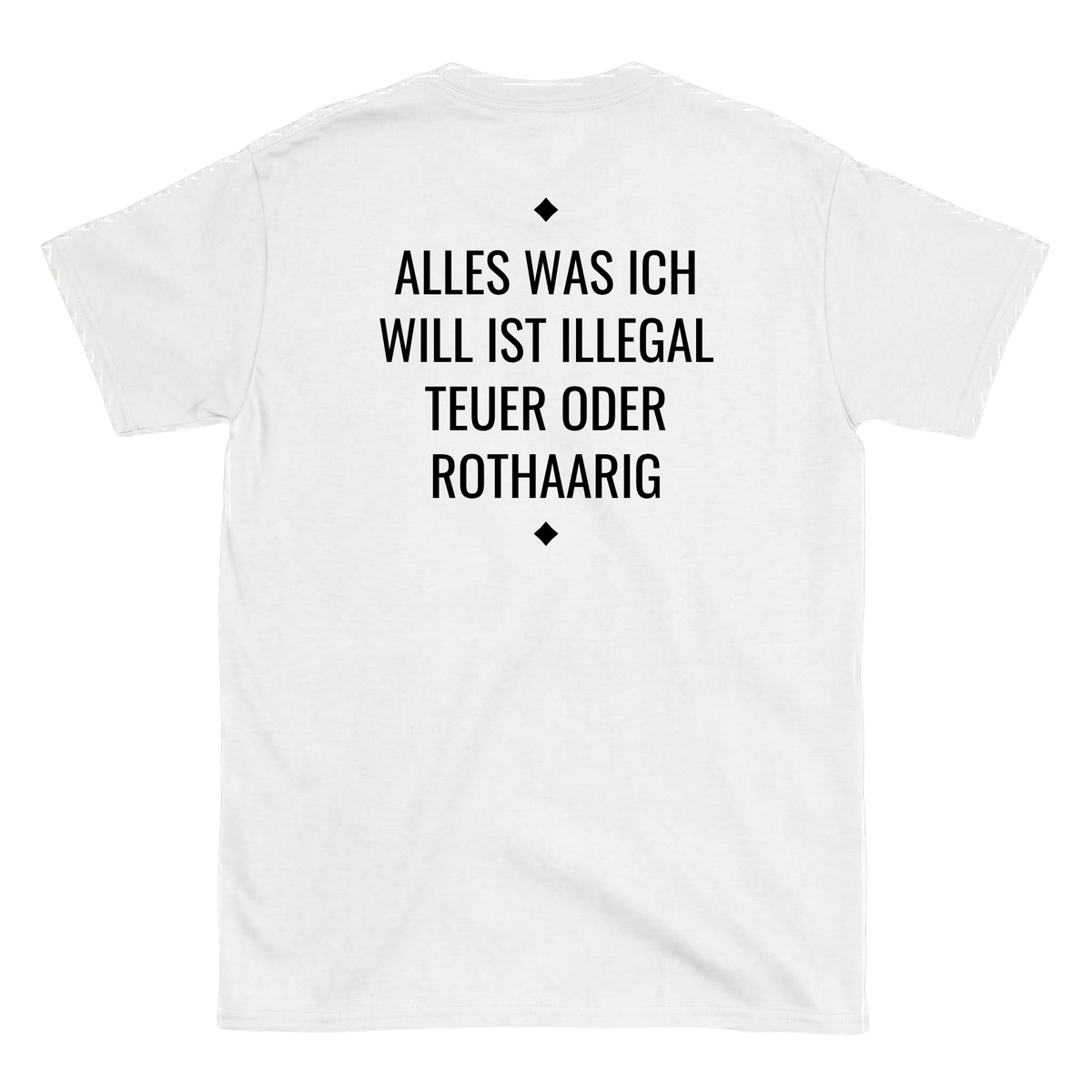 Alles was ich will ist illegal, teuer oder Rothaarig T-Shirt