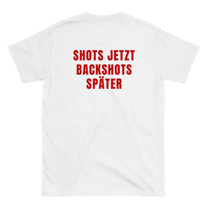 Shots jetzt Backshots später T-Shirt