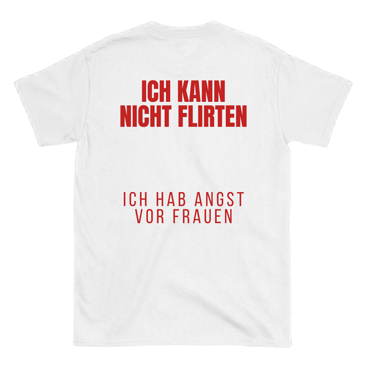 Ich kann nicht flirten, ich hab angst vor Frauen T-Shirt