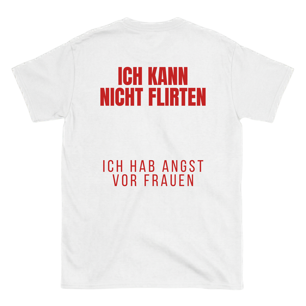 Ich kann nicht flirten, ich hab angst vor Frauen T-Shirt