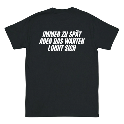Immer zu spät aber das warten lohnt sich T-Shirt