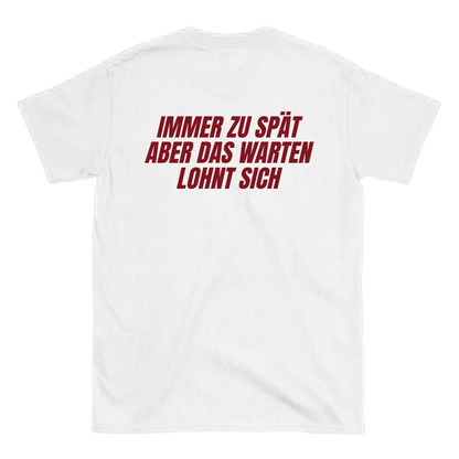 Immer zu spät aber das warten lohnt sich T-Shirt