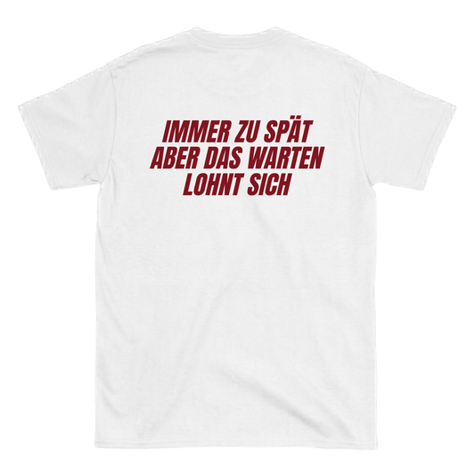 Immer zu spät aber das warten lohnt sich T-Shirt