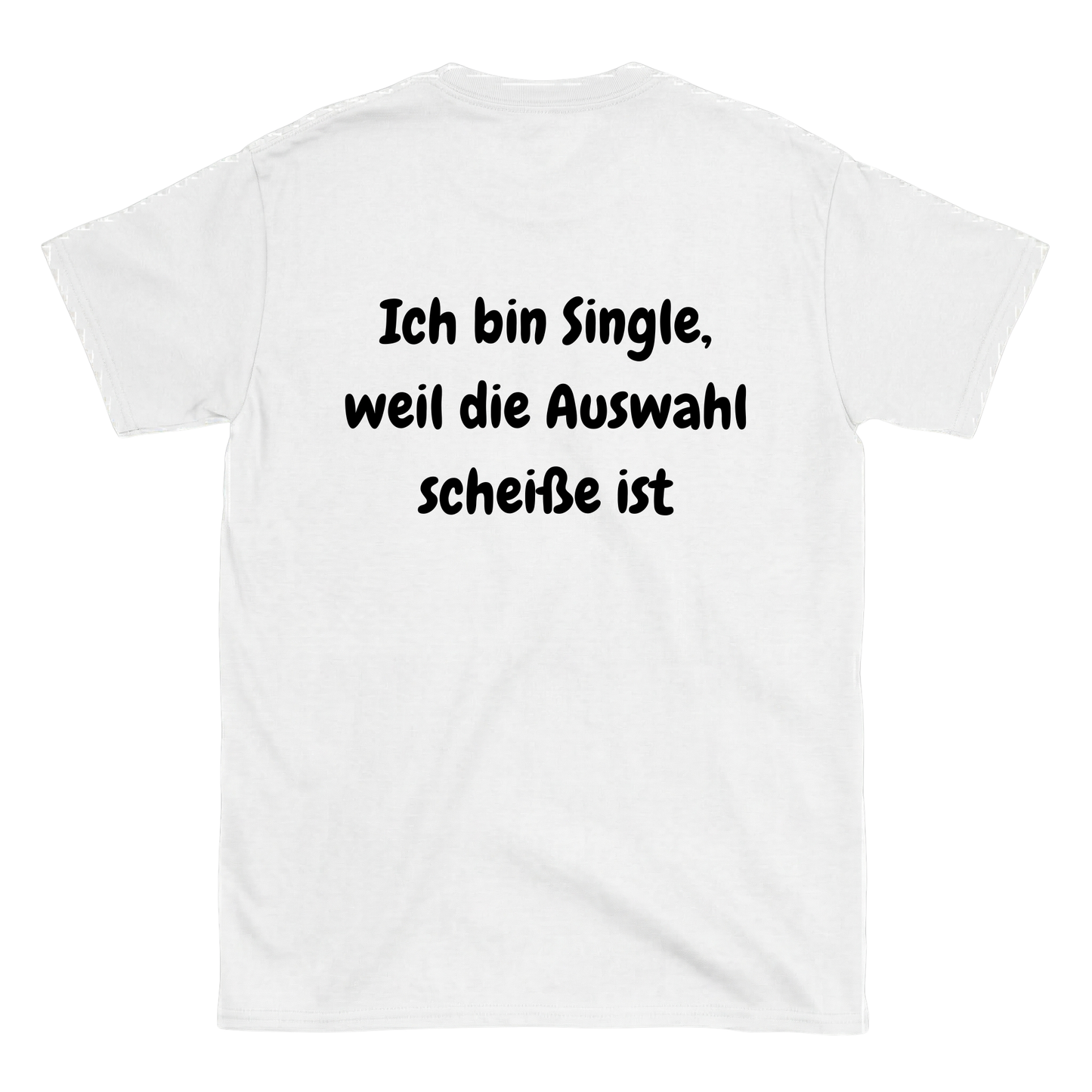 Ich bin Single weil die Auswahl scheiße ist Rückenprint T-Shirt