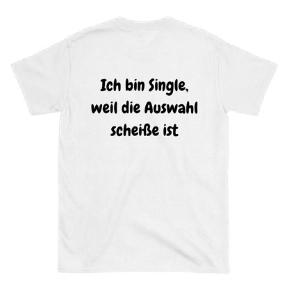Ich bin Single weil die Auswahl scheiße ist Rückenprint T-Shirt