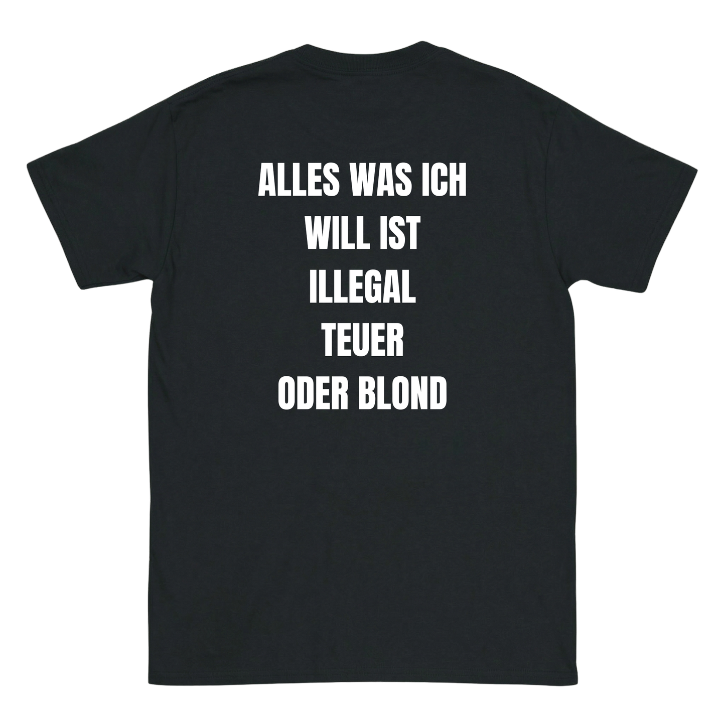 Alles was ich will ist illegal, teuer oder blond T-Shirt