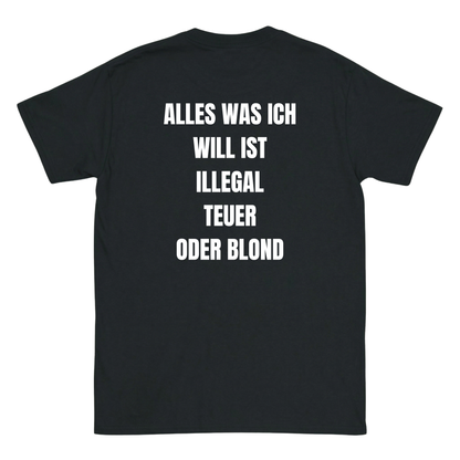 Alles was ich will ist illegal, teuer oder blond T-Shirt
