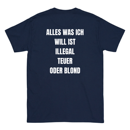 Alles was ich will ist illegal, teuer oder blond T-Shirt