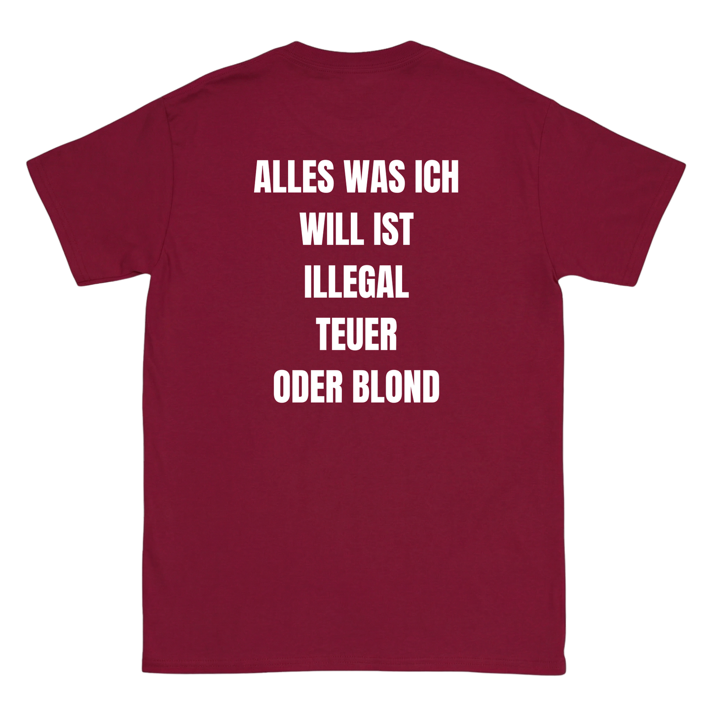 Alles was ich will ist illegal, teuer oder blond T-Shirt