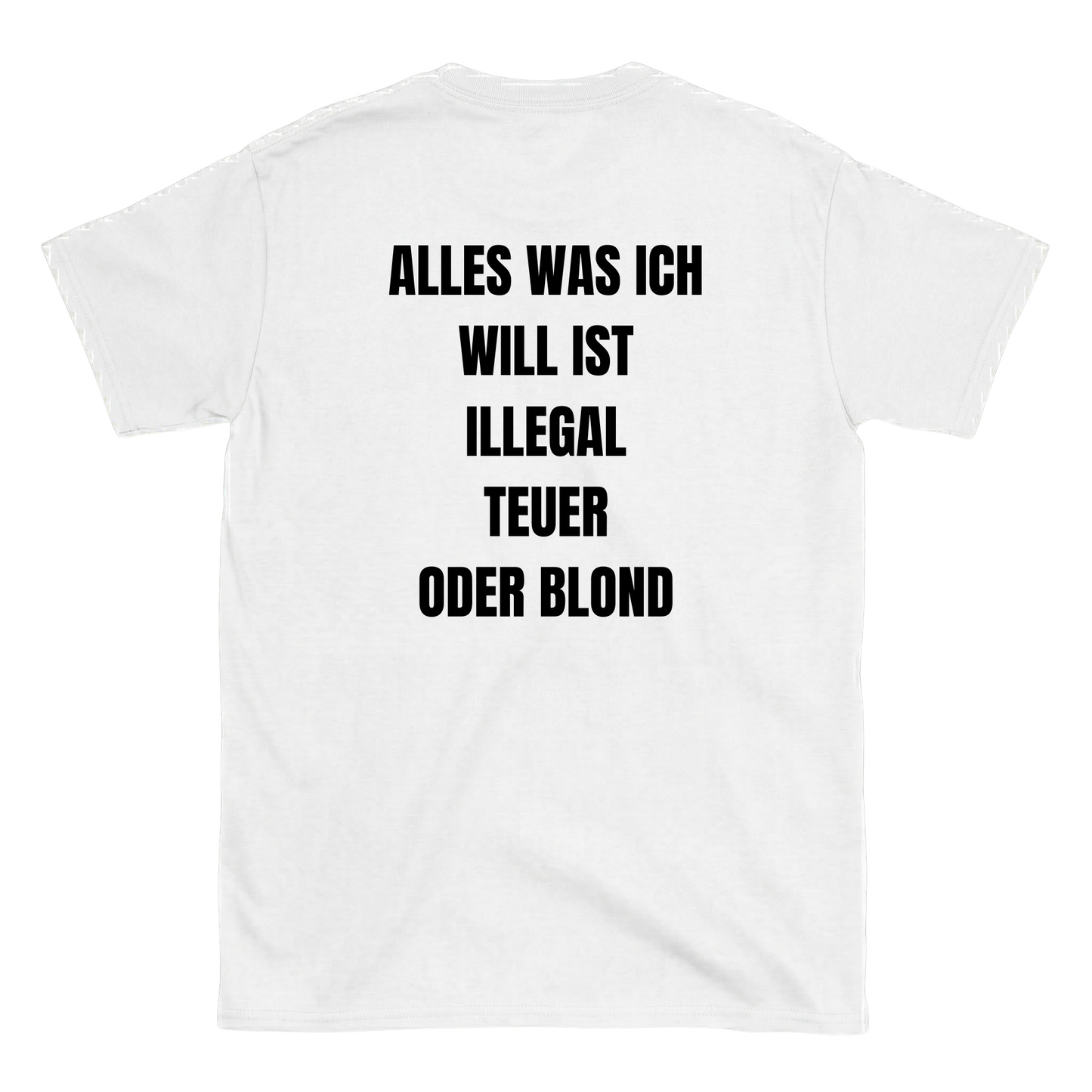 Alles was ich will ist illegal, teuer oder blond T-Shirt