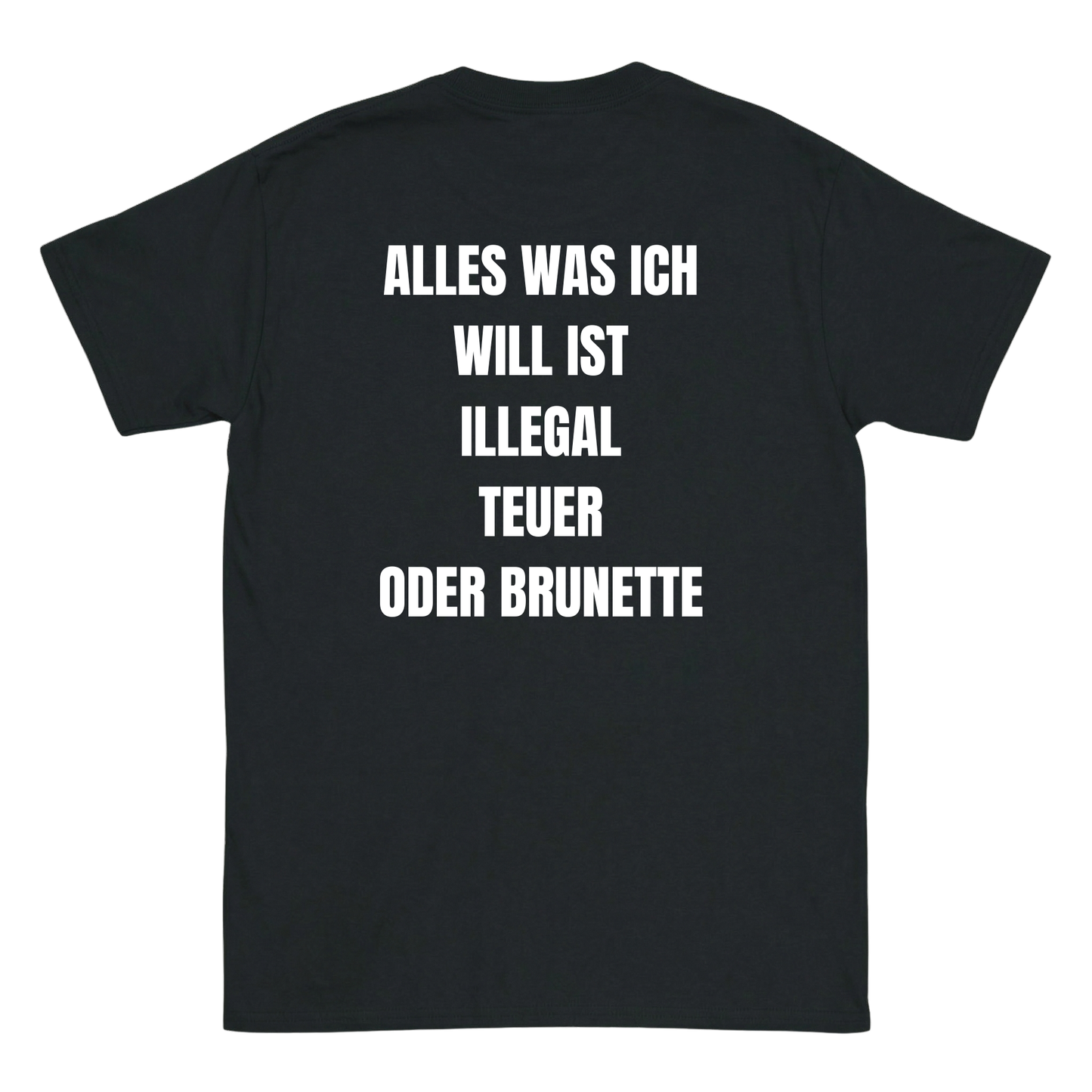 Alles was ich will ist illegal, teuer oder Brunette T-Shirt