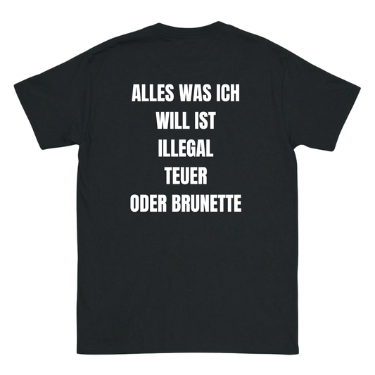Alles was ich will ist illegal, teuer oder Brunette T-Shirt