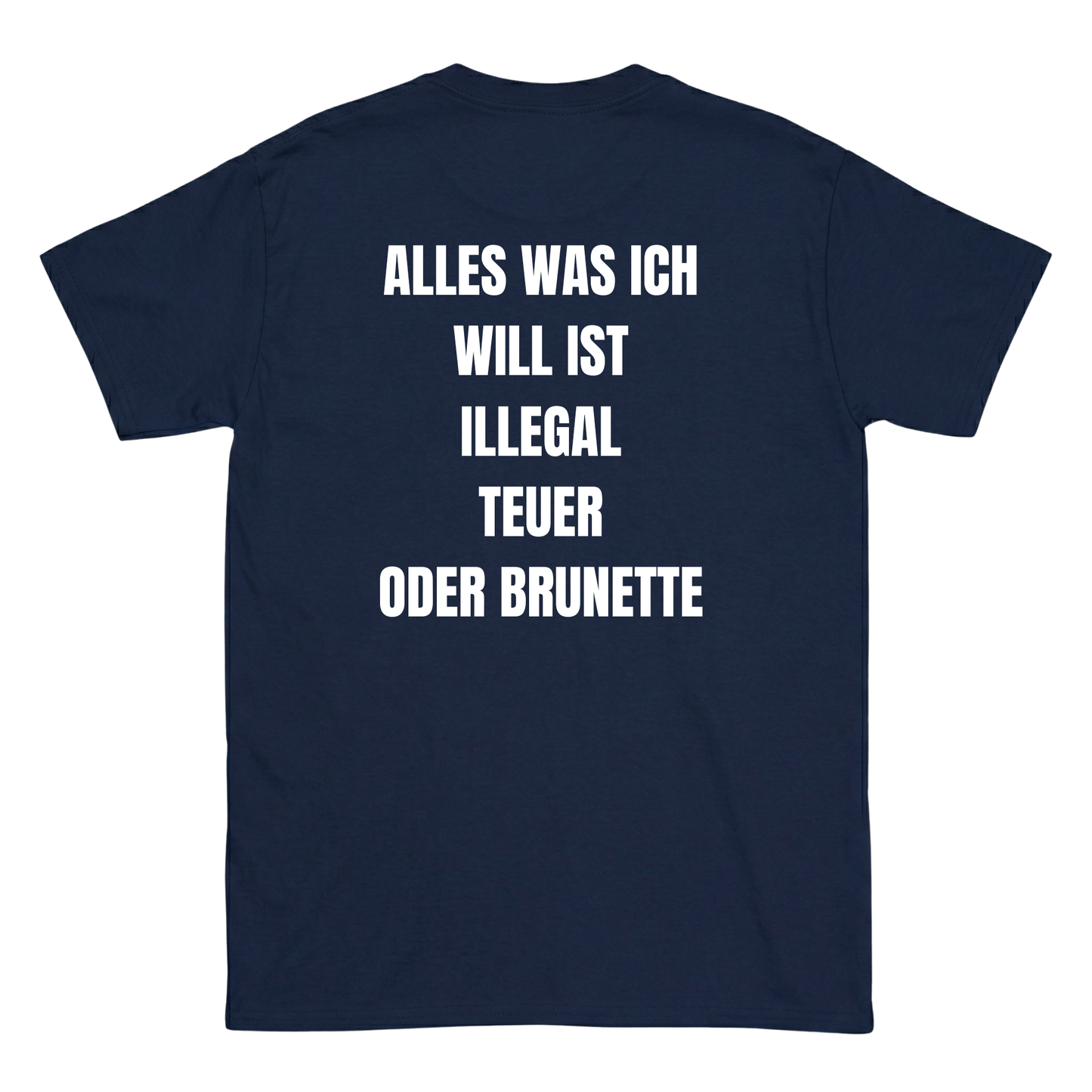 Alles was ich will ist illegal, teuer oder Brunette T-Shirt