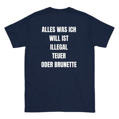 Alles was ich will ist illegal, teuer oder Brunette T-Shirt