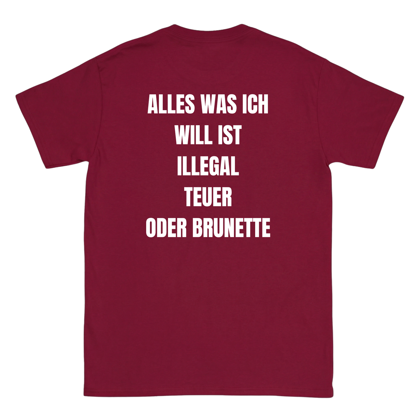 Alles was ich will ist illegal, teuer oder Brunette T-Shirt
