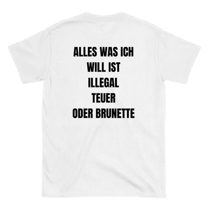 Alles was ich will ist illegal, teuer oder Brunette T-Shirt
