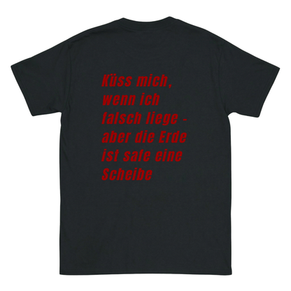 Küss mich, wenn ich falsch liege - aber die Erde ist safe eine Schreibe T-Shirt