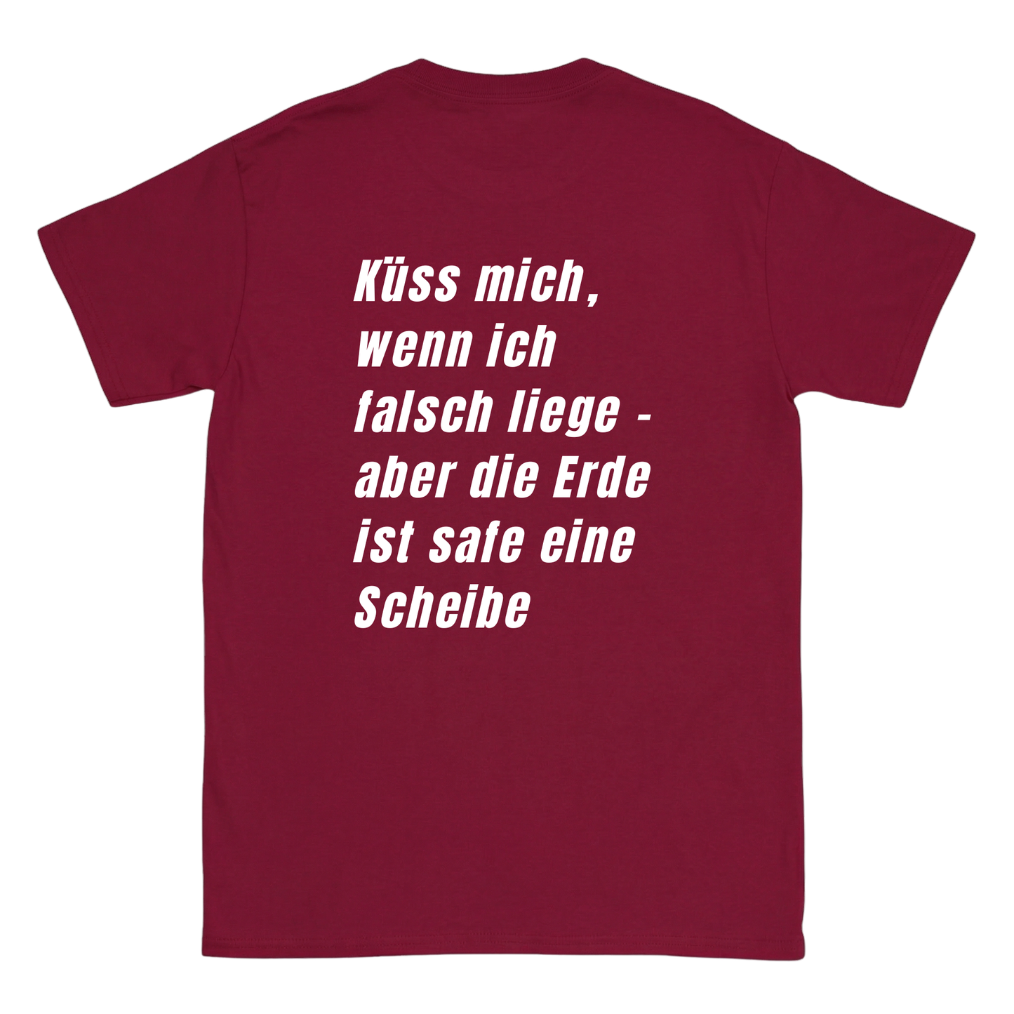 Küss mich, wenn ich falsch liege - aber die Erde ist safe eine Schreibe T-Shirt