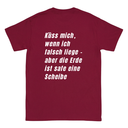 Küss mich, wenn ich falsch liege - aber die Erde ist safe eine Schreibe T-Shirt