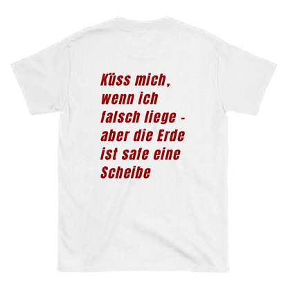 Küss mich, wenn ich falsch liege - aber die Erde ist safe eine Schreibe T-Shirt
