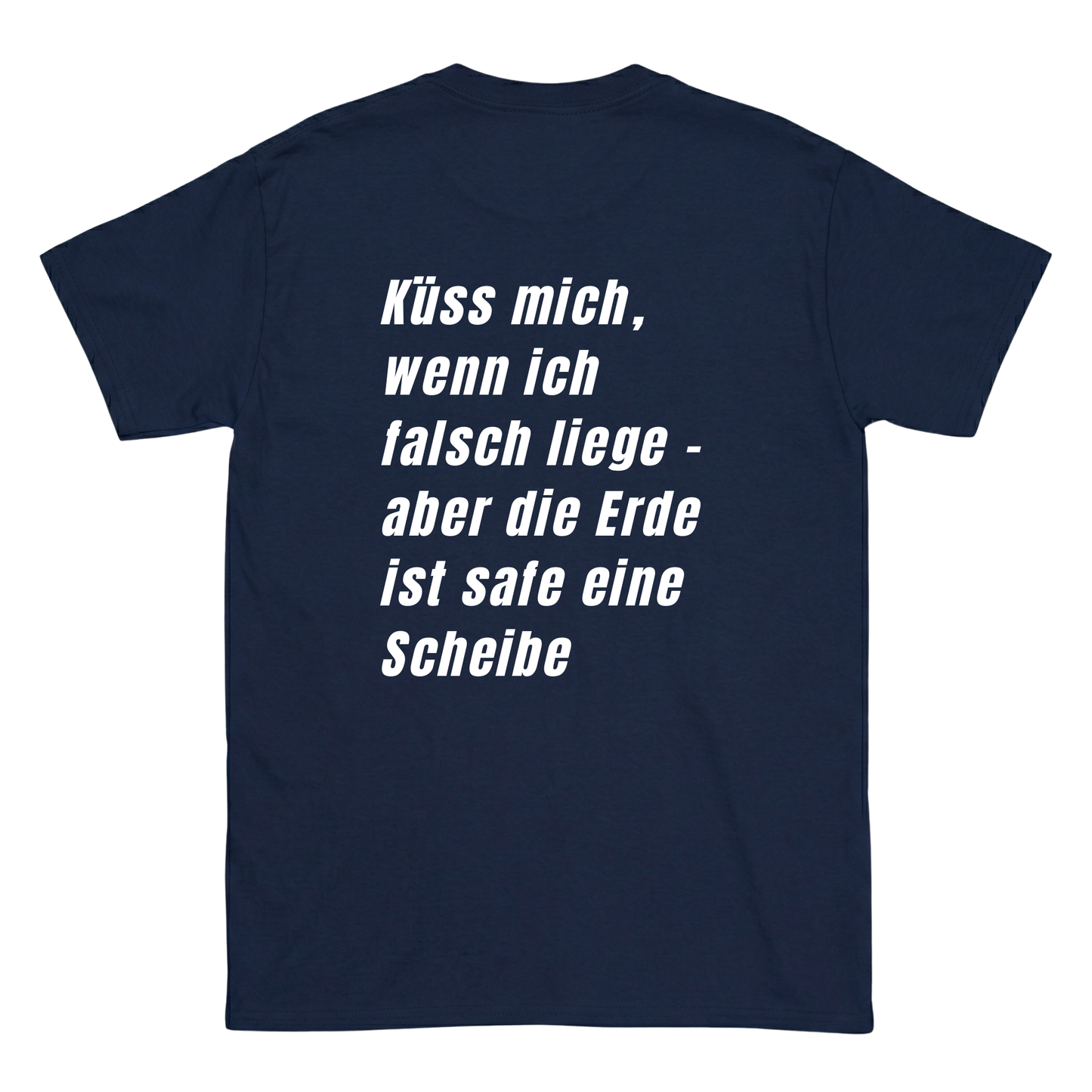 Küss mich, wenn ich falsch liege - aber die Erde ist safe eine Schreibe T-Shirt