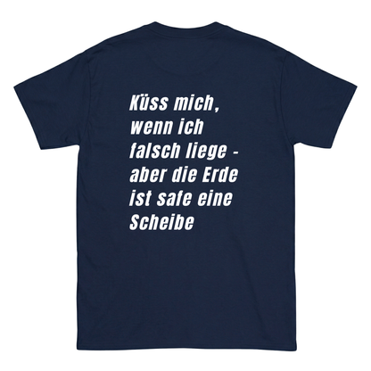 Küss mich, wenn ich falsch liege - aber die Erde ist safe eine Schreibe T-Shirt