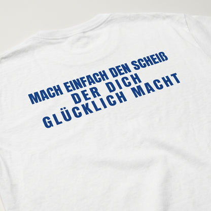 Mach einfach den Scheiß der dich glücklich macht T-Shirt
