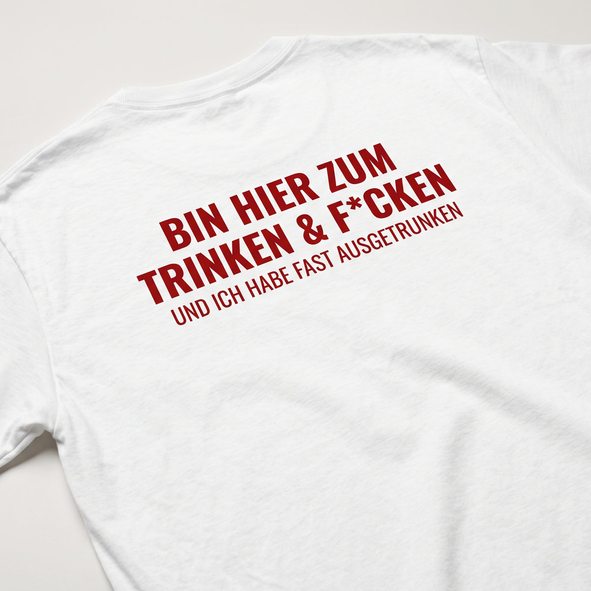 Bin hier zum Trinken & F´cken T-Shirt