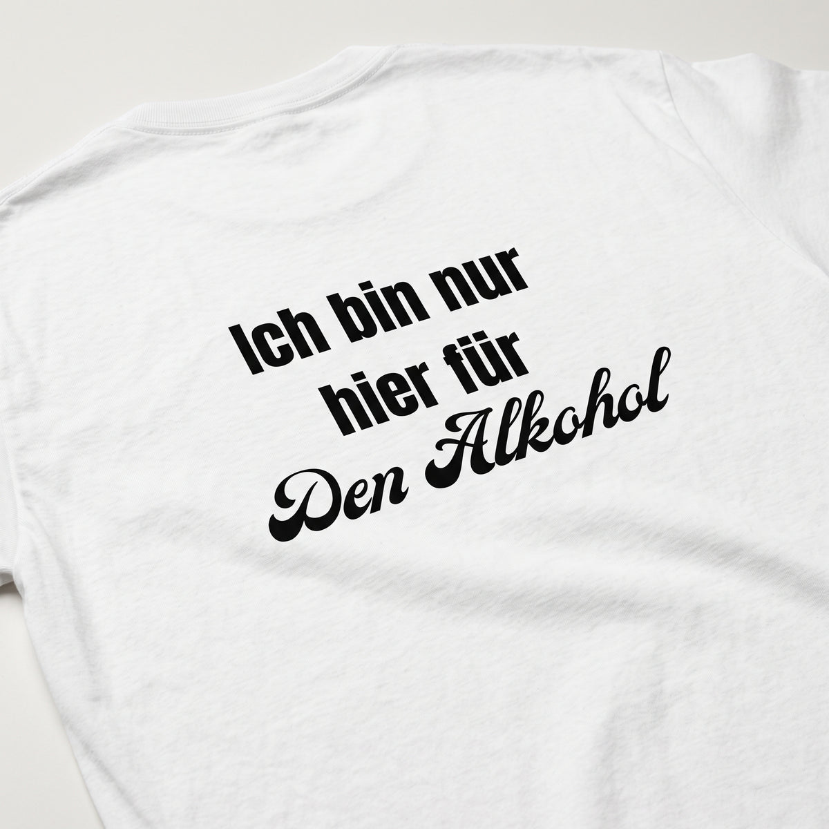 Ich bin nur hier für den Alkohol T-Shirt