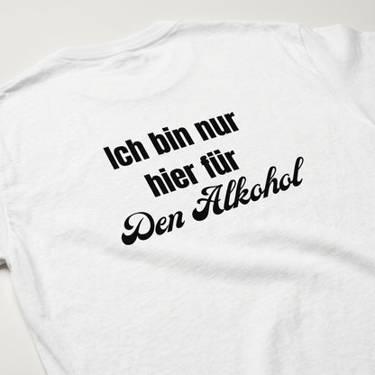 Ich bin nur hier für den Alkohol T-Shirt