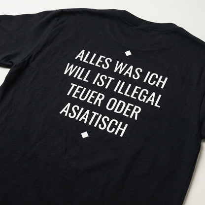 Alles was ich will ist illegal, teuer oder Asiatisch T-Shirt