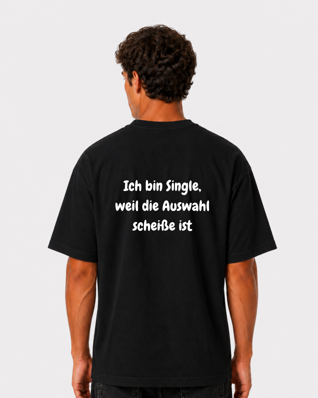 Ich bin Single weil die Auswahl scheiße ist Rückenprint T-Shirt