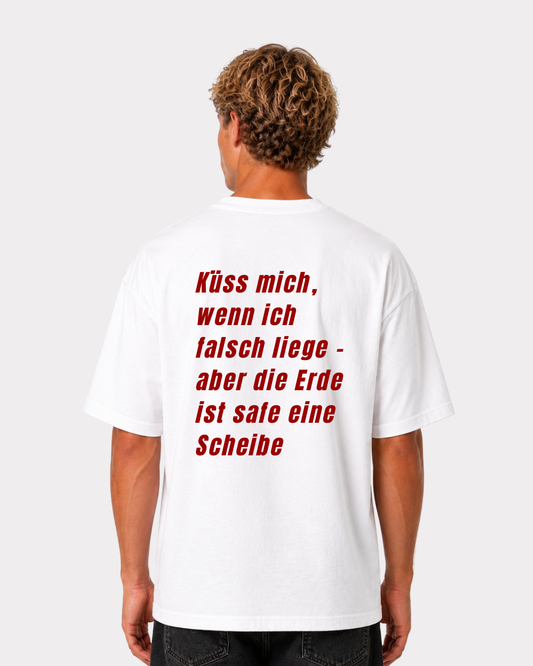Küss mich, wenn ich falsch liege - aber die Erde ist safe eine Schreibe T-Shirt