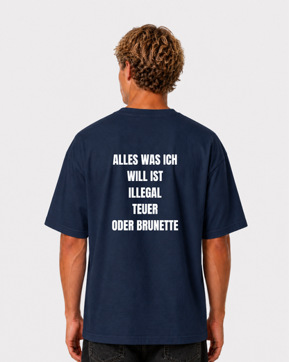 Alles was ich will ist illegal, teuer oder Brunette T-Shirt