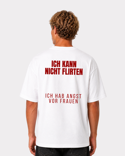 Ich kann nicht flirten, ich hab angst vor Frauen T-Shirt