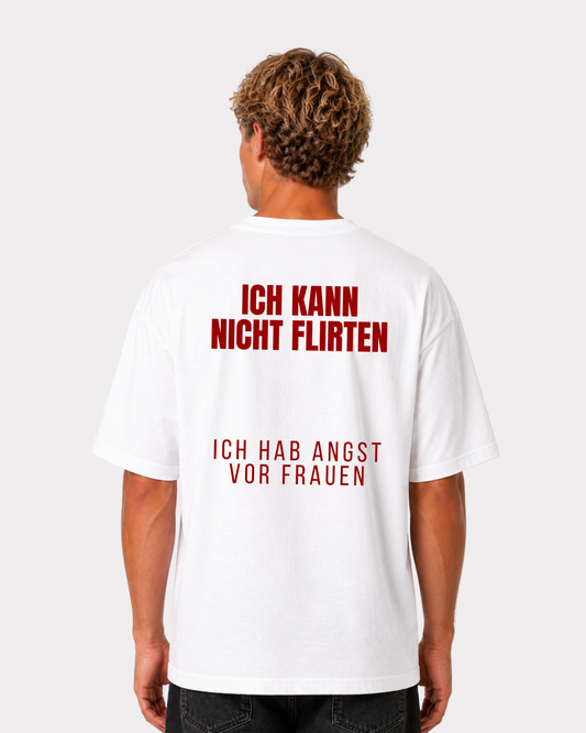 Ich kann nicht flirten, ich hab angst vor Frauen T-Shirt
