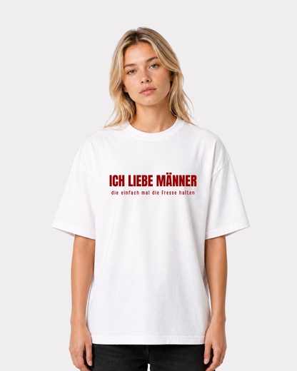 Ich liebe Männer, die einfach mal die Fresse halten... T-Shirt